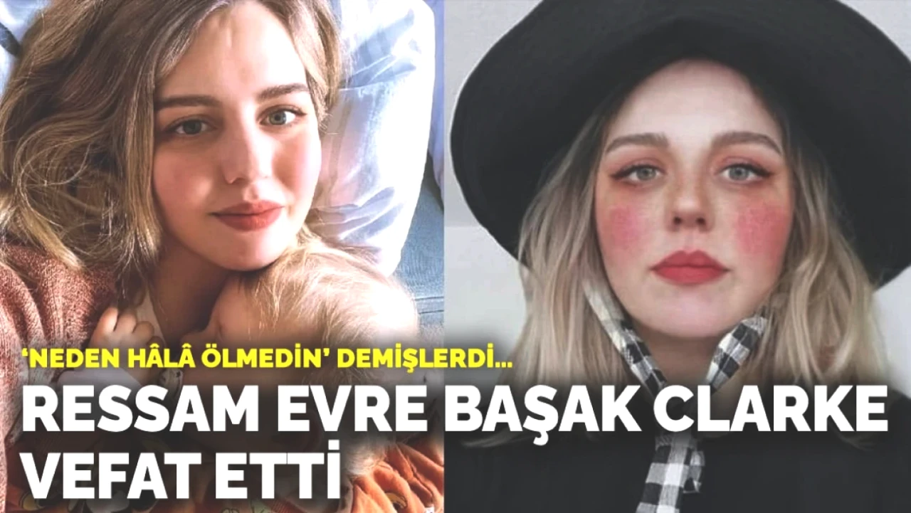 Ressam Evre Başak Clarke'ye Veda: 'Neden Hâlâ Ölmedin?' Sözleriyle Anıldı