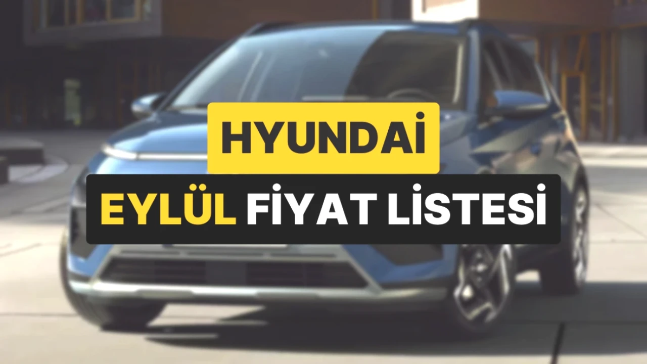 2025 Eylül Hyundai Fiyatları Açıklandı! Sıfır Araç Alacaklar Dikkat!