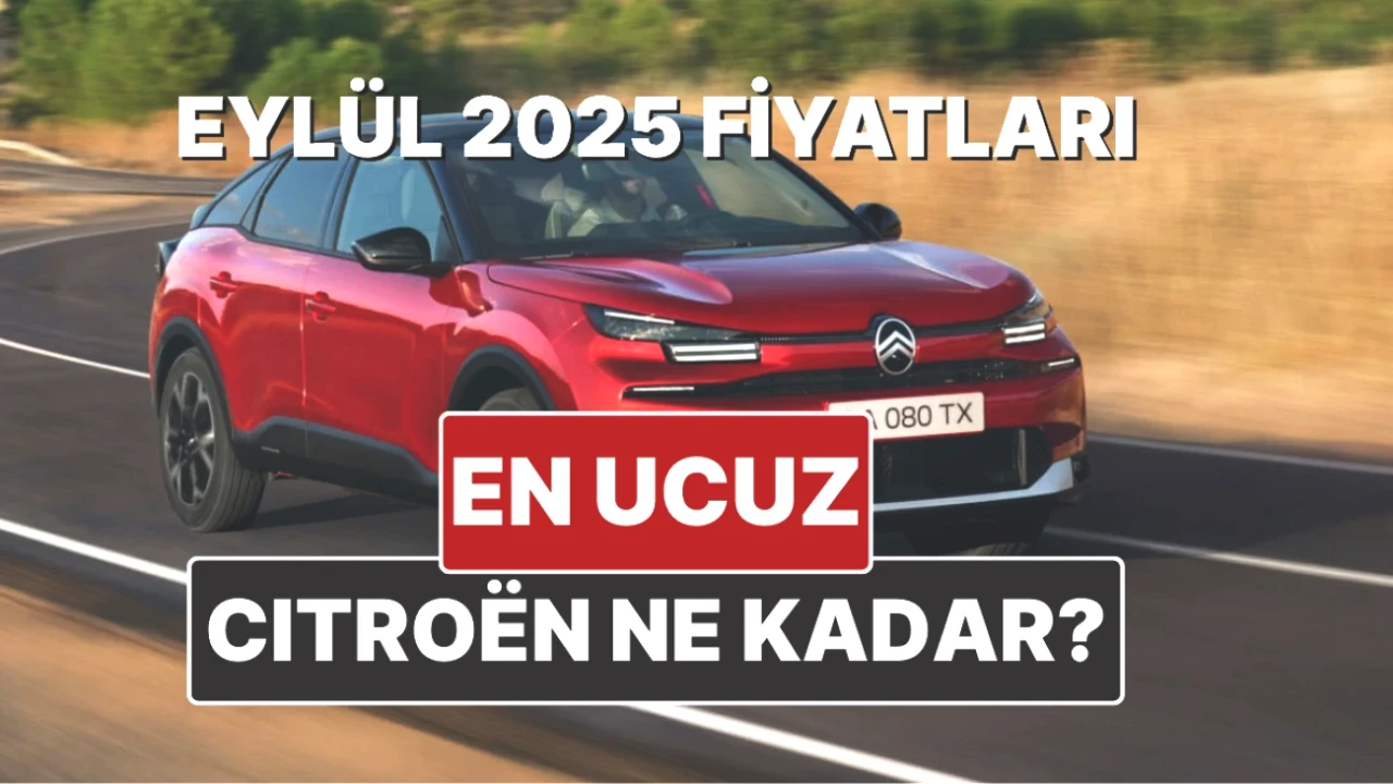 Citroen Fiyatları Yenilendi! Eylül 2025'te C3, C4 ve C5'in Güncel Değerleri