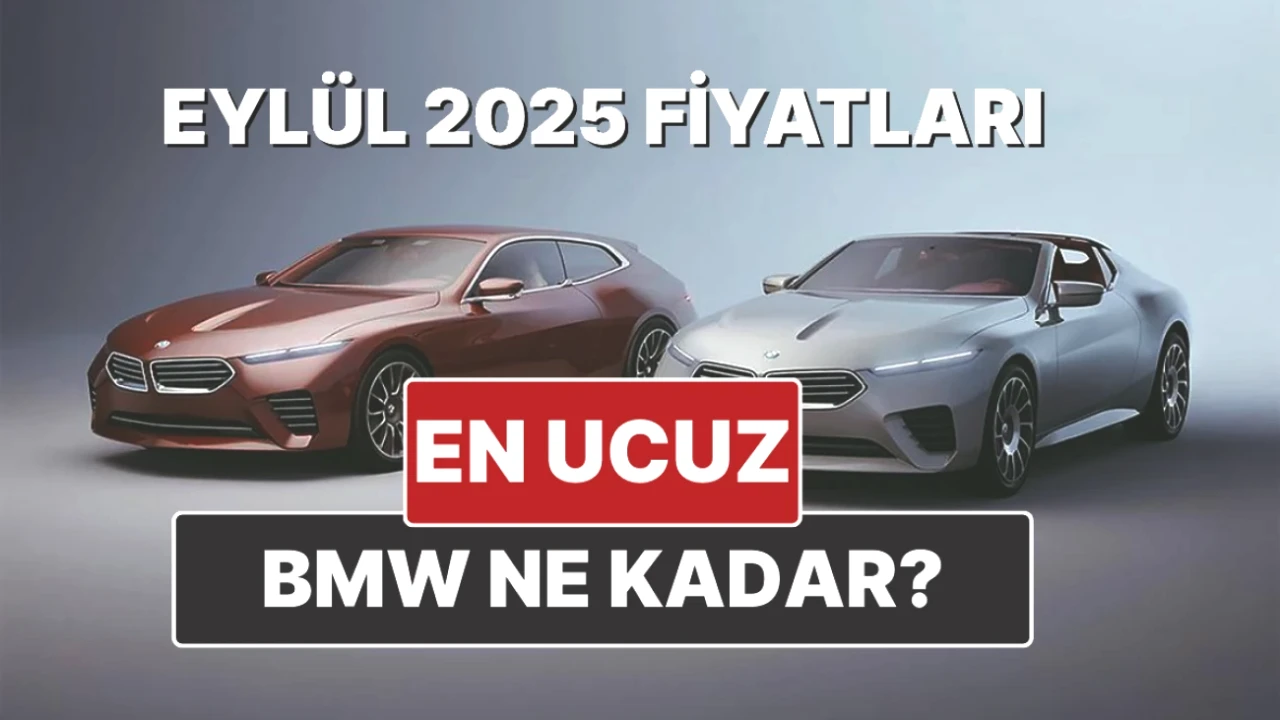 BMW Fiyat Listesi Eylül 2025: Hangi Modellerde Fiyat Artışı Var?