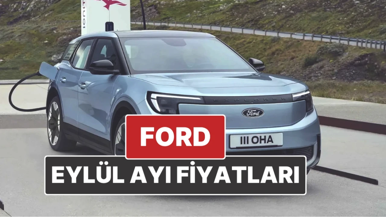 Ford Fiyatları Eylül 2025'te Ne Kadar? Güncel Listeyi Kaçırmayın!