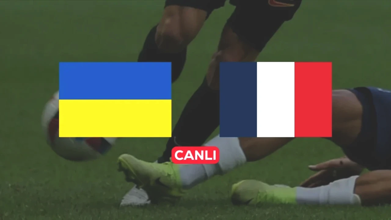 Ukrayna - Fransa Maçını Canlı İzlemek İçin Tüm Detaylar Burada!