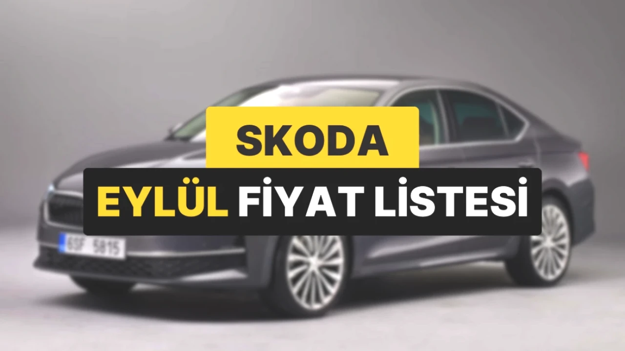 Skoda Fiyatları Eylül 2025'te Güncellendi! İşte Yeni Listemiz